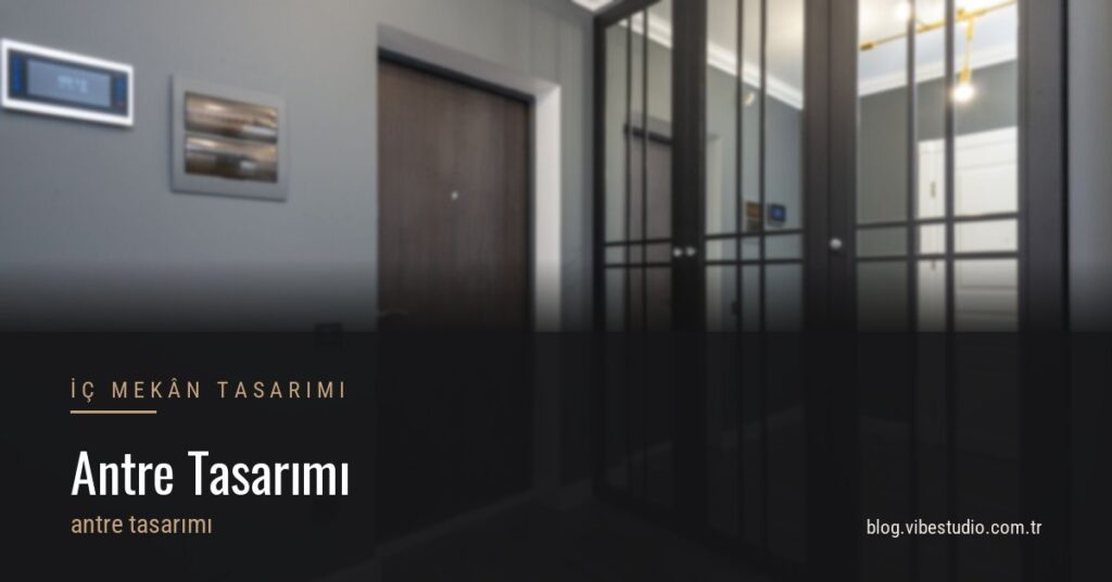 Antre Tasarımı: Eve Girişin İlk Bir Metresi