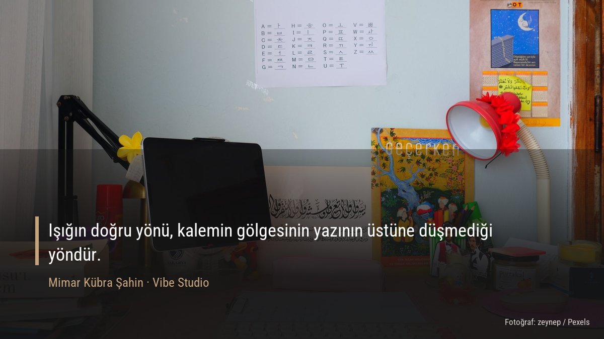 Kitapların ve defterlerin düzenli durduğu çalışma masası yüzeyi; ışığın yönü üzerine alıntı