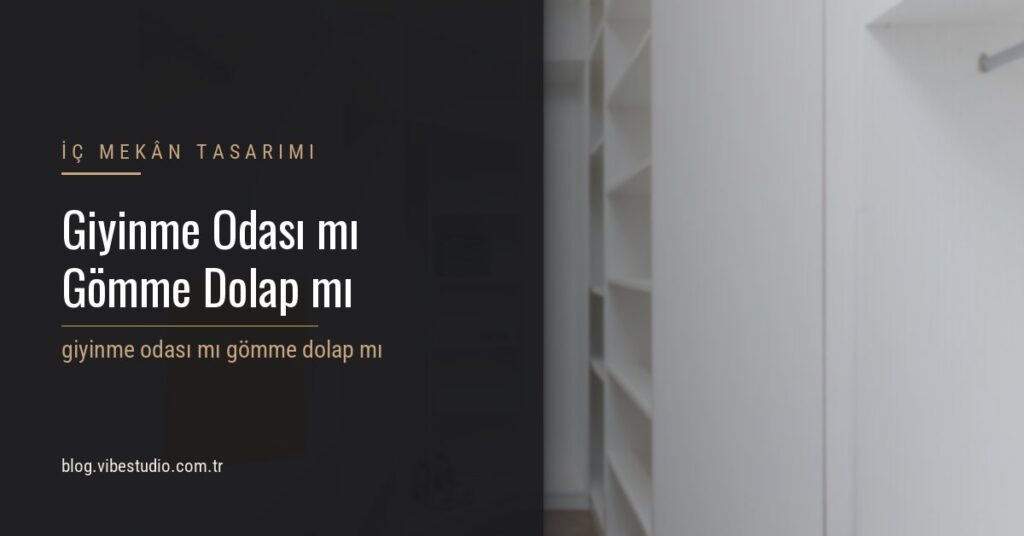 Giyinme Odası mı, Gömme Dolap mı?
