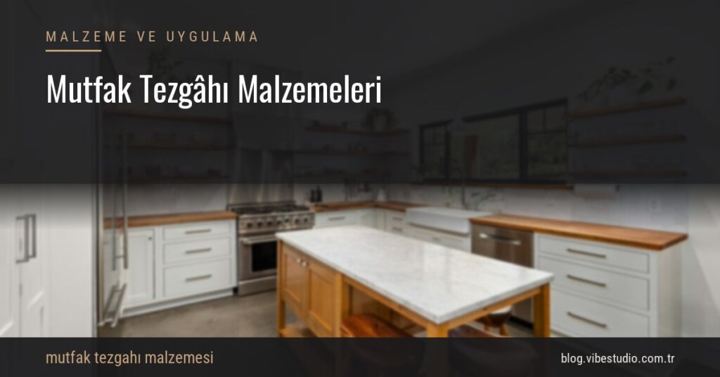 Mutfak Tezgâhı Malzemeleri: Dört Aile, Dört Davranış