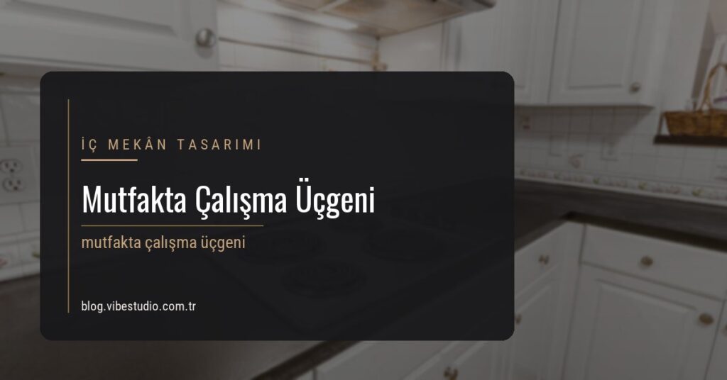Mutfakta Çalışma Üçgeni: Kural Hâlâ Geçerli mi?