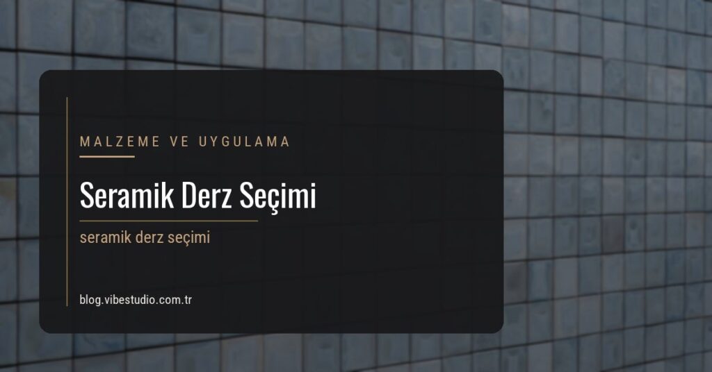 Seramik Derz Seçimi: En Küçük Detayın Ömrü