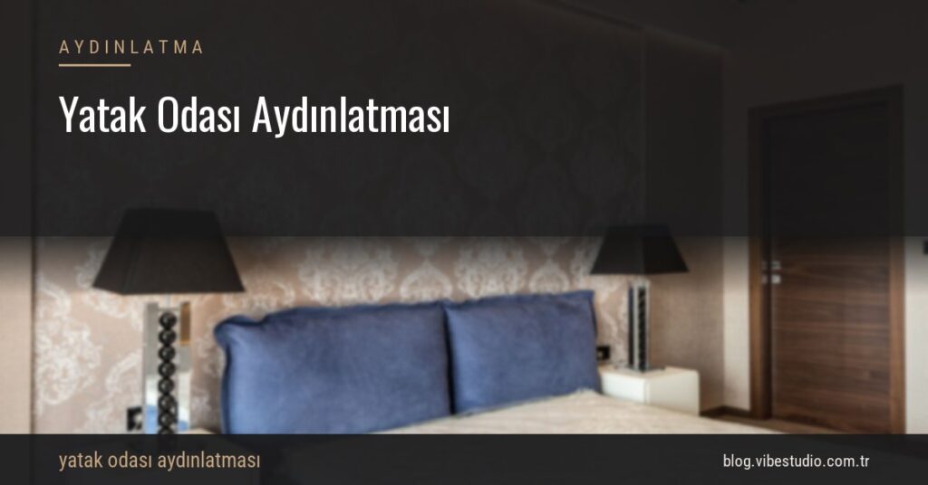 Yatak Odası Aydınlatması: Uyanmak ve Uyumak
